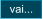 vai...